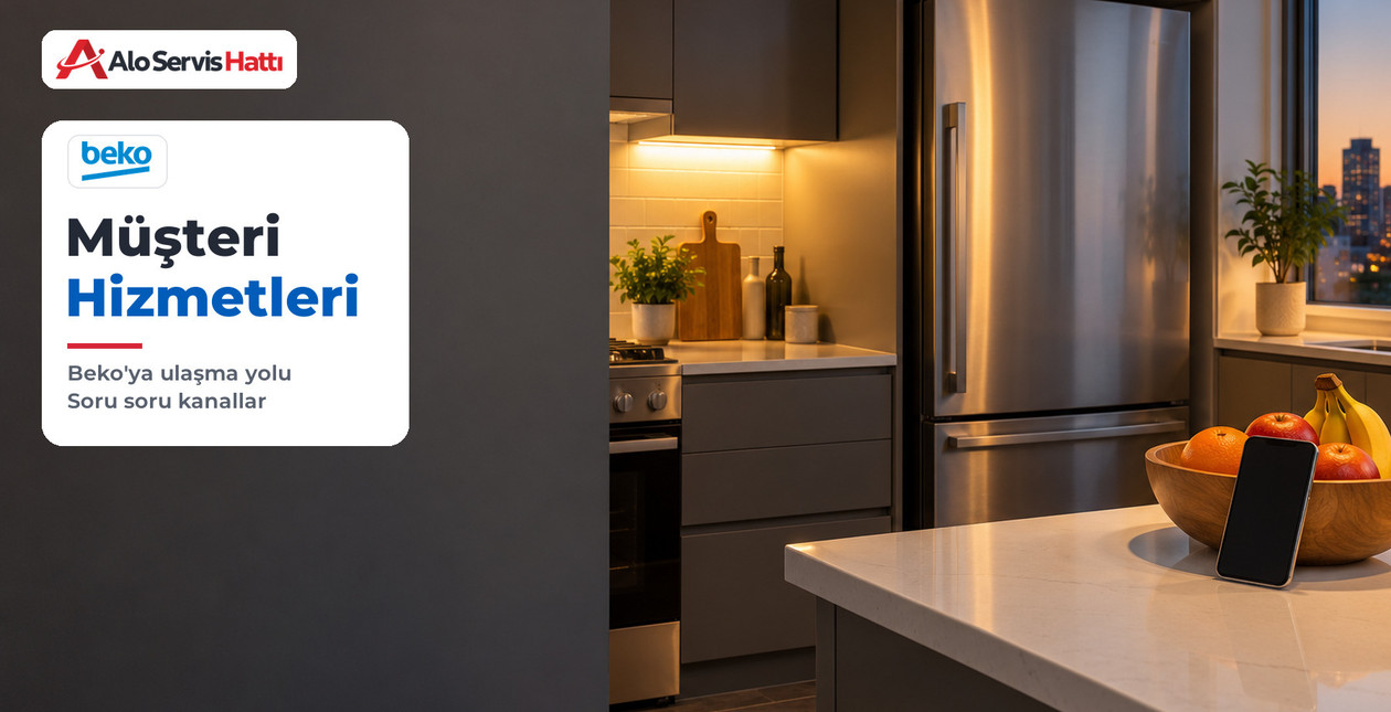 Beko Müşteri Hizmetlerine Nasıl Ulaşılır, Hangi Yol Ne İçin?