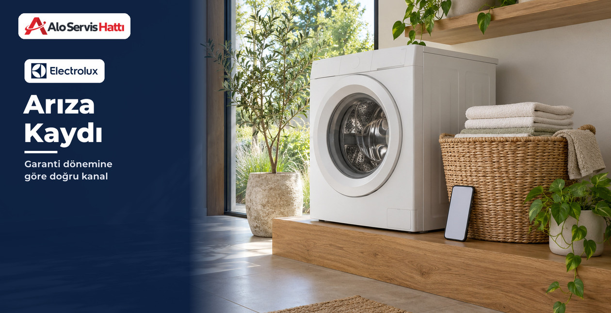 Electrolux Arıza Kaydı: Garanti Dönemine Göre Doğru Kanal