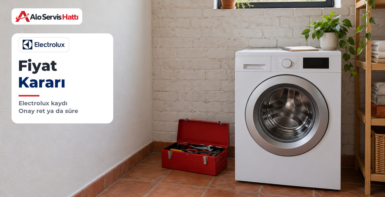 Electrolux Arıza Kaydında Teknisyen Fiyat Verince Ne Yapmalı