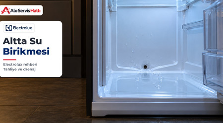 Buzdolabının Altında ve İçinde Su: Electrolux Tahliye Kontrolü