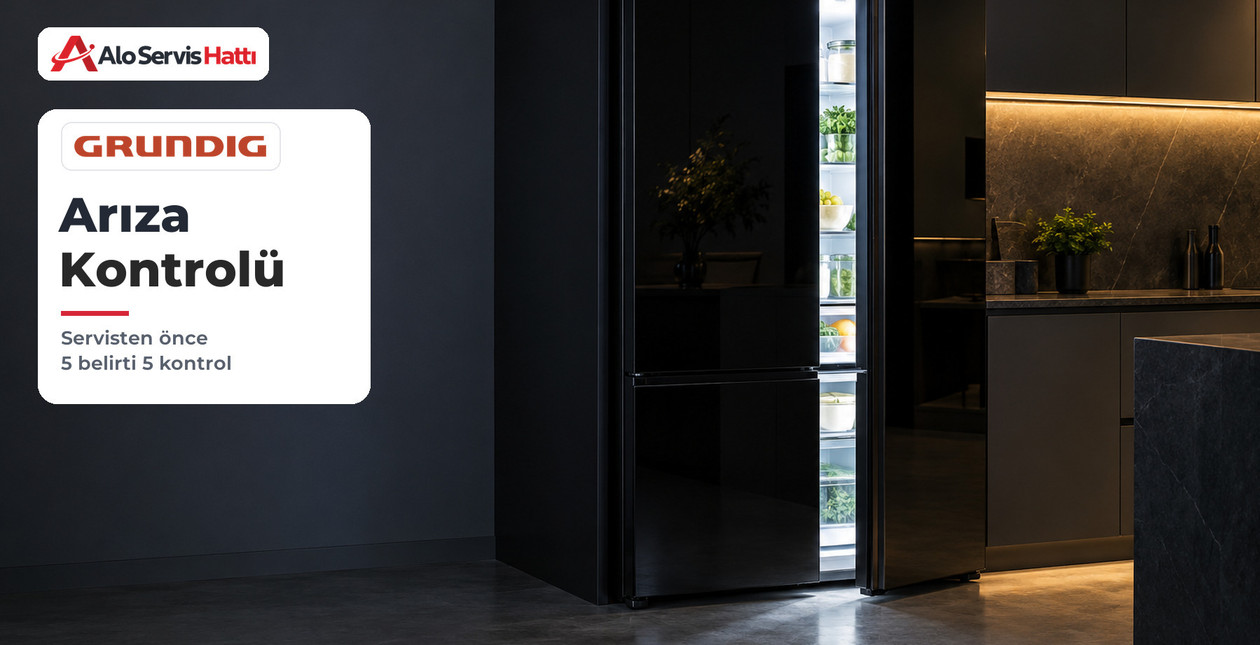 Grundig Buzdolabı Arızaları: Servisten Önce İlk Kontroller
